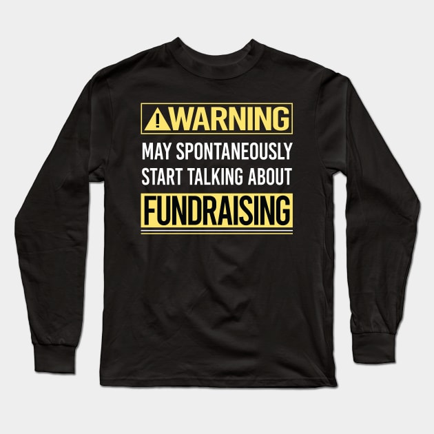 Warning About Fundraising Fundraiser Long Sleeve T-Shirt by relativeshrimp
